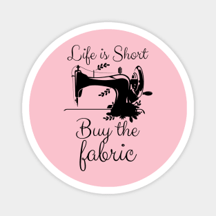 Life is Short Buy the Fabric Magnet